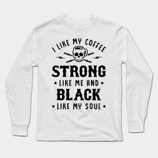 I Like My Coffee Strong Like Me And Black Like My Soul v2 Long Sleeve T-Shirt